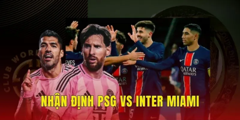 Nhận định PSG vs Inter Miami