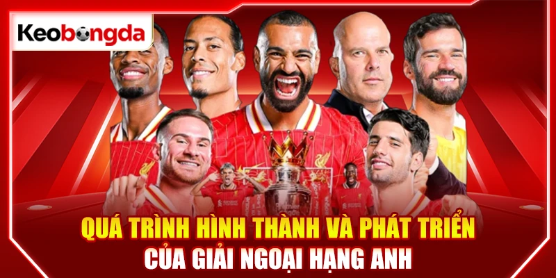 Quá trình hình thành và phát triển của giải Ngoại Hạng Anh