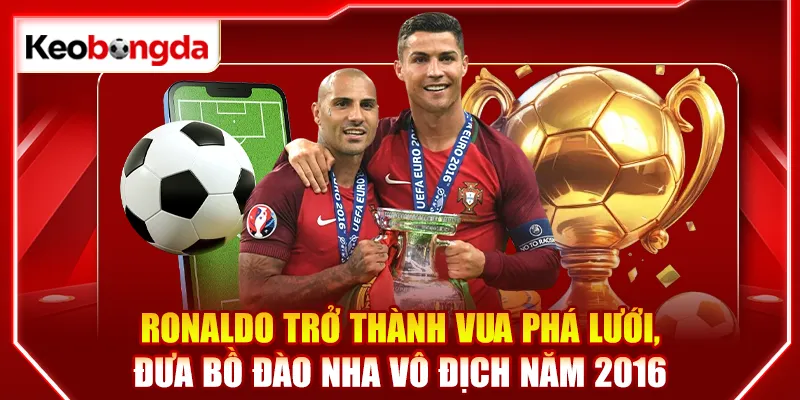 Ronaldo trở thành vua phá lưới, đưa Bồ Đào Nha vô địch năm 2016