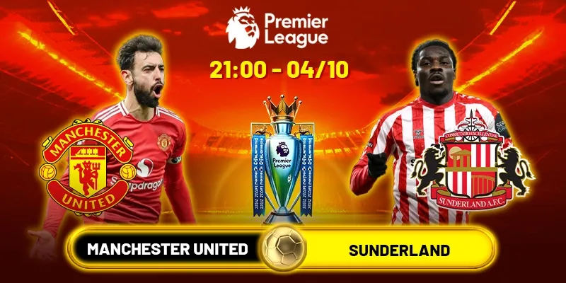 Soi Kèo Manchester United Vs Sunderland 21h00 Ngày 4/10 - Vòng 7 Ngoại Hạng Anh